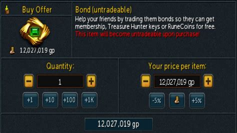 Oct 2, 2013 · Overview Search Market Movers Catalogue Bond Help your friends by trading them bonds so they can get membership, Treasure Hunter keys or RuneCoins for free. Current Guide Price 64.5m Today's Change 0 + 0% 1 Month Change - 5.8m - 8% 3 Month Change - 971.6k - 1% 6 Month Change - 6.1m - 8% Price Daily Average Trend 1 Month . 