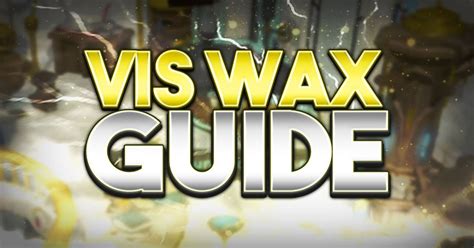 Vis wax is worth around 6k each and you can get up to 100 vis wax (pe