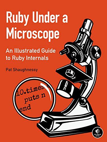 Full Download Ruby Under A Microscope An Illustrated Guide To Ruby Internals By Pat Shaughnessy