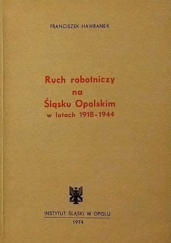 Ruch robotniczy na śla̜sku opolskim w latach 1918 1944. - Workbooklaboratory manual for i 1 2 avance.