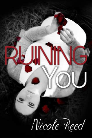 Read Online Ruining You Ruining 2 By Nicole Reed