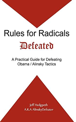 Read Online Rules For Radicals Defeated A Practical Guide For Defeating Obamaalinsky Tactics By Jeff Hedgpeth