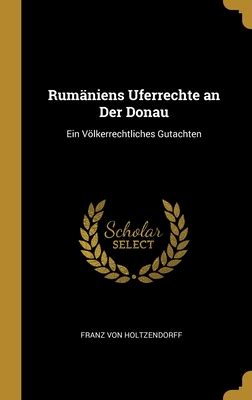 Rumäniens uferrechte an der donau: ein völkerrechtliches gutachten. - Studien zur geschichte und kultur des nahen und fernen ostens.