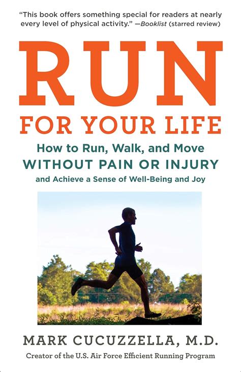 Download Run For Your Life How To Run Walk And Move Without Pain Or Injury And Achieve A Sense Of Wellbeing And Joy By Mark Cucuzzella