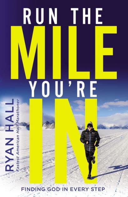 Read Online Run The Mile Youre In Finding God In Every Step By Ryan Hall