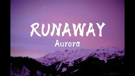 Runaway aurora lyrics. For a moment I thought you were here. D C. But then again, it wasn't true. Em D. And all this time I have been lying. Em D. Oh, lying in secret to myself. C G D. I've been putting sorrow on the farrest place. 