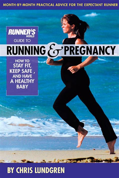 Read Runners World Guide To Running And Pregnancy How To Stay Fit Keep Safe And Have A Healthy Baby By Chris Lundgren