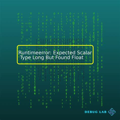 Runtimeerror Expected Scalar Type Long But Found Float Debug Lab