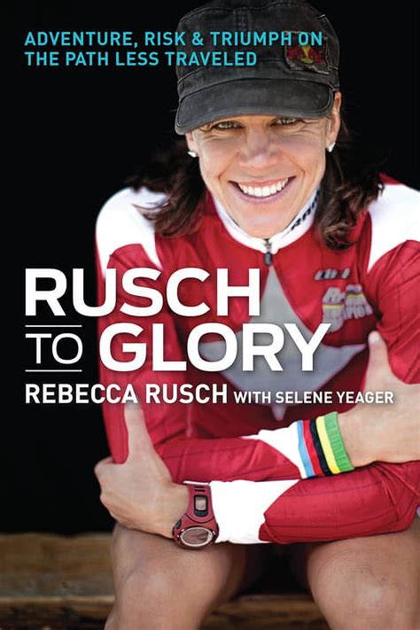 Read Rusch To Glory Adventure Risk  Triumph On The Path Less Traveled By Rebecca Rusch