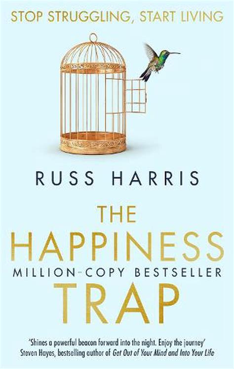 Russ harris the happiness trap. Free yourself from depression, anxiety, and insecurity, and instead build a rich and meaningful life with the updated and expanded edition of the world's best-selling guide to escaping the "happiness trap." Over 1 million copies sold! In The Happiness Trap, Dr. Russ Harris provides a means to escape the epidemic of stress, anxiety, and … 