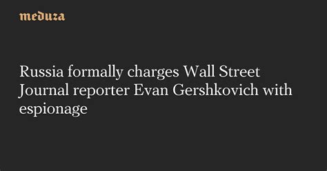 Russia charges WSJ reporter with espionage: Report