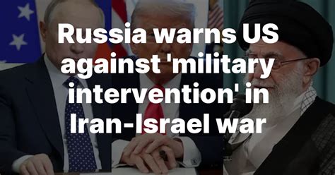 Russia warns US over intervention in Israel–Iran war