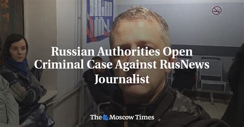 Russian Authorities Open Criminal Case Against RusNews …