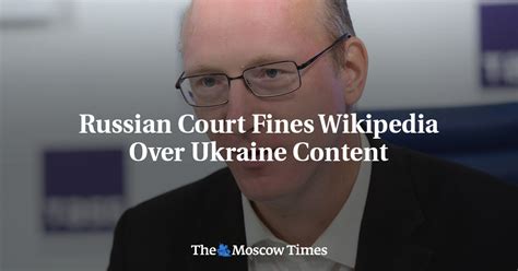 Russian court fines Wikipedia owner for article related to Ukraine invasion