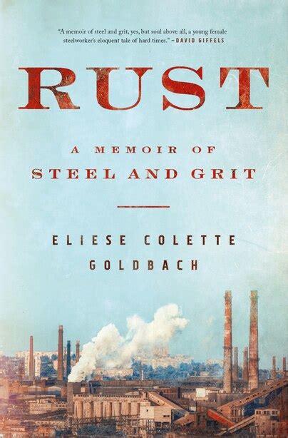 Read Rust A Memoir Of Steel And Grit By Eliese Colette Goldbach