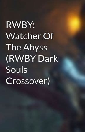 Rwby darksouls Stories - Wattpad