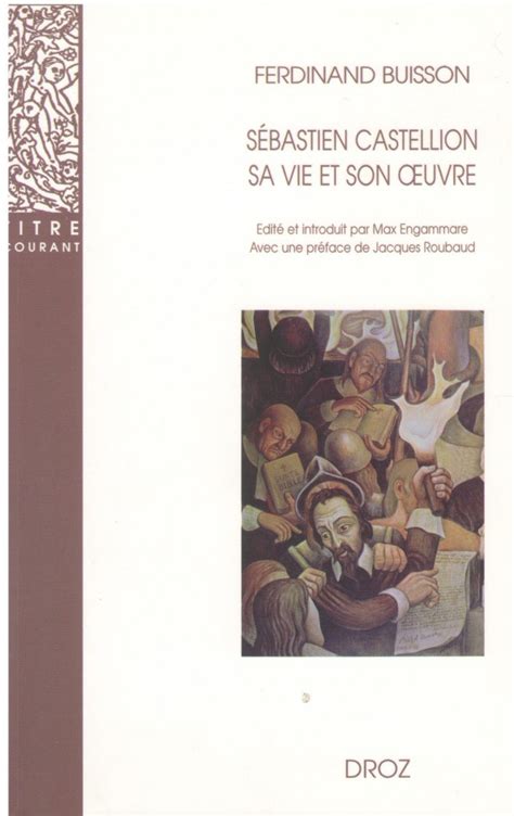 Sébastien castellion, sa vie et son œuvre (1515 1563): étude sur les origines du protestantisme. - La vie en rose. hors série 2005.