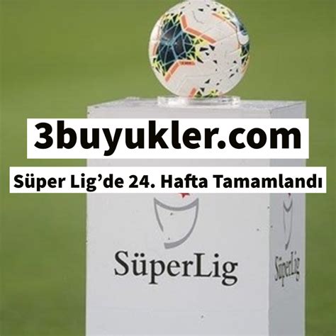 Süper Lig'de 24. hafta tamamlandı - Son Dakika Haberleri