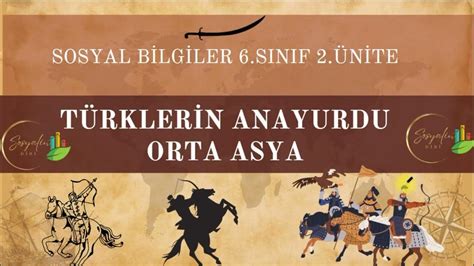 Sınıf Sosyal Bilgiler Dersi - Türklerin Anayurdu Orta Asya ve İlk Türk Devletlerinin Genel Özellikleri.