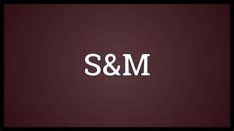 Jul 21, 2012 · S and M is a popular abbreviation for Sadism and Masochism. One partner will act as "S" and another will act as "M". The Sadist, or "S" will maintain a sexual control over the "M", the Masochist. . 