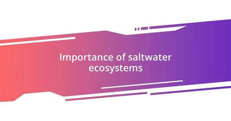 Saltwater Ecosystems Importance & Threats | Earth Life - muktibox.com