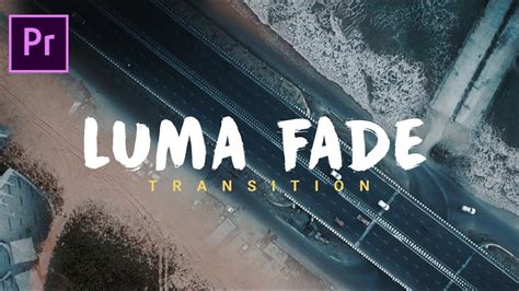 Sam Kolder LUMA FADE Transition Tutorial In Premiere Pro - balustradellc