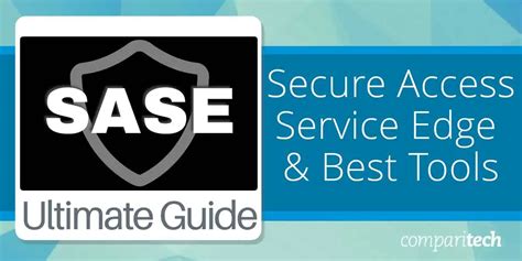 SASE: Ultimate Guide and Best SASE Tools for 2024 - Comparitech