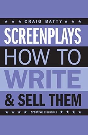 Screenplays How to Write and Sell Them Craig Batty 1st Edition Craig ... - balustradellc