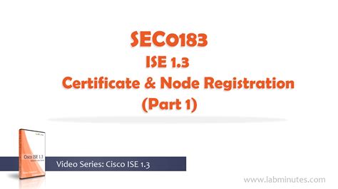 SEC0183 - ISE 1.3 Certificate and Node Registration (Part 1) - Lab …