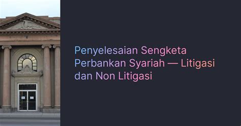 Sengketa Perbankan dan Penyelesaian Hukum: Antara Litigasi dan ... - balustradellc