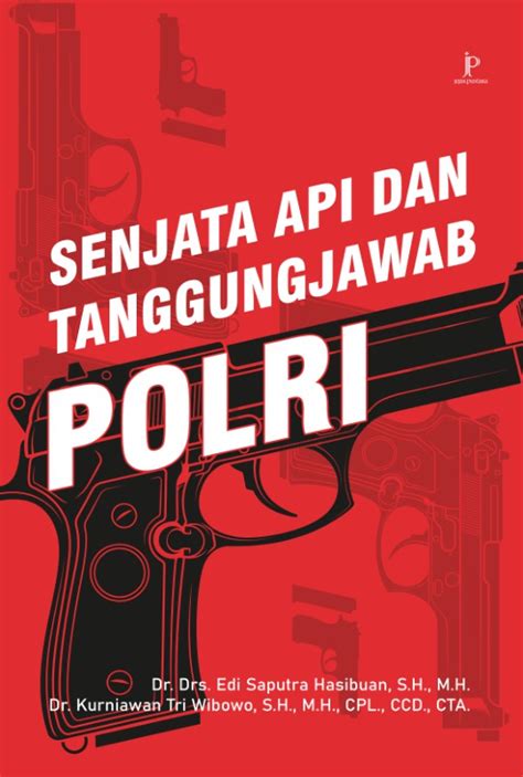 Senjata Api dan Tanggungjawab Profesi Polri - Jejak Pustaka - wintechmobiles.com