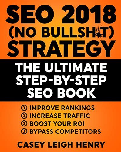 Read Online Seo 2018 Nobullsht Strategy The Ultimate Stepbystep Seo Book Easy To Understand Search Engine Optimization Guide To Execute Seo Successfully Nobs Seo Strategy Guides By Casey Henry