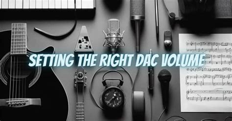 Setting the Right DAC Volume - All For Turntables - balustradellc