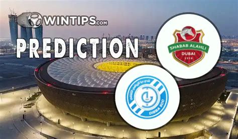 Shabab Al Ahli Dubai vs Dibba Al-Fujairah Prediction, Tip and Match ... - balustradellc