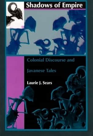 Shadows of Empire: Colonial Discourse and Javanese … - balustradellc