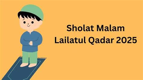 Sholat Lailatul Qadar Mulai Jam Berapa dan Tata Caranya, Keberkahan ... - balustradellc
