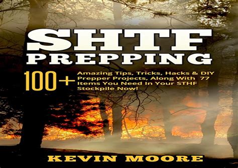 Read Online Shtf Prepping 100 Amazing Tips Tricks Hacks  Diy Prepper Projects Along With 77 Items You Need In Your Sthf Stockpile Now Off Grid Living Shtf  Urban Prepping  Disaster Preparedness By Kevin Moore