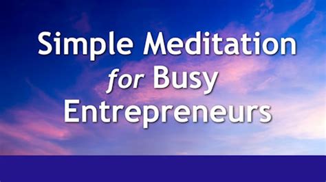 Simple Meditation Techniques for Busy Entrepreneurs - balustradellc