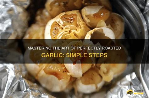 Simple Steps: How to Roast Garlic in the Oven Perfectly - balustradellc