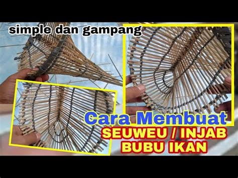 Simple.., Cara Membuat Seuweu Bubu, Injab Bubu … - balustradellc