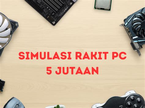 Simulasi Rakit PC Gaming 5 Jutaan - ROG Community … - balustradellc