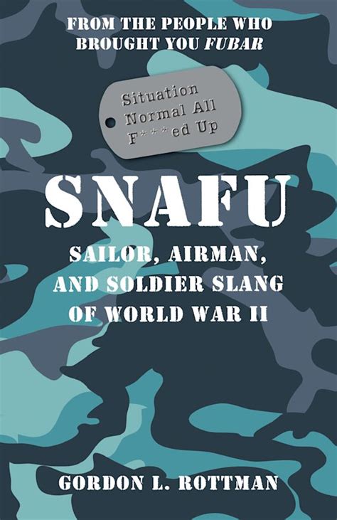 Full Download Snafu Situation Normal All Fed Up Sailor Airman And Soldier Slang Of World War Ii By Gordon L Rottman
