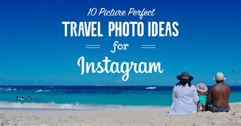 Snap! 10 Picture-Perfect Travel Photo Ideas for Instagram - balustradellc