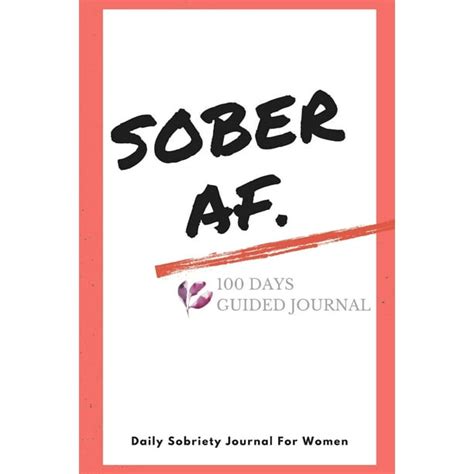 Read Sober Af A Guided Journal Sobriety Journal For Women  Daily Journal For Addiction Recovery  Sobriety Gift  128 Pages  6 X 9 Volume 1 By Veronica Marie Philips