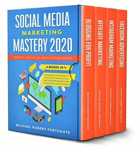 Read Social Media Marketing Mastery 2020 How To Use Social Media For Business 4 Books In 1  Blogging For Profit  Affiliate Marketing  Instagram Marketing  Facebook Advertising By Michael Robert Fortunate