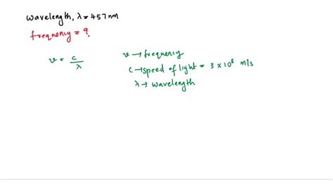SOLVED Assigned as Homework 0 Q12.06 Convert 457 nm to frequency 6.56