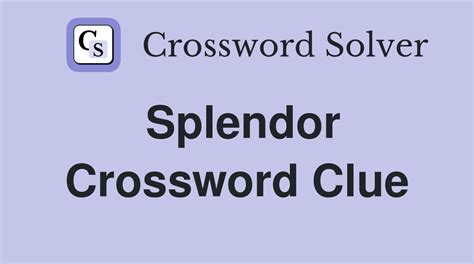 SPLENDOR crossword clue - All synonyms & answers