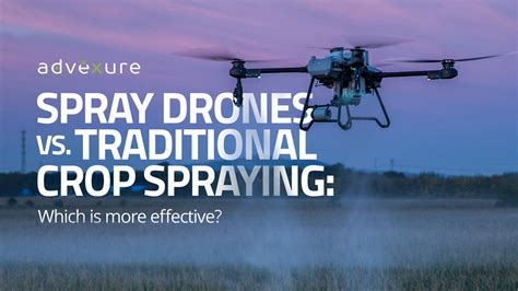 Spray Drones vs Traditional Crop Spraying | Advexure - balustradellc