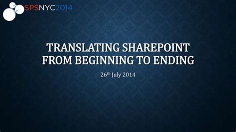 SPSNYC14 translating sharepoint from beginning to ending
