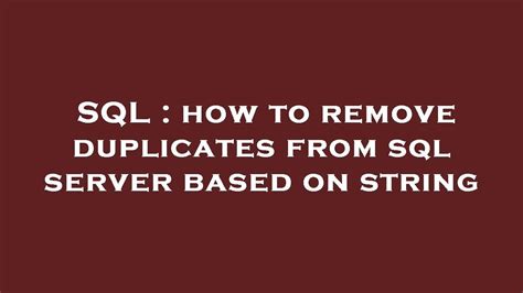 SQL : how to remove duplicates from sql server based on string